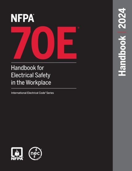 NFPA 70E Handbook For Electrical Safety In The Workplace 2024 Edition Hardcover